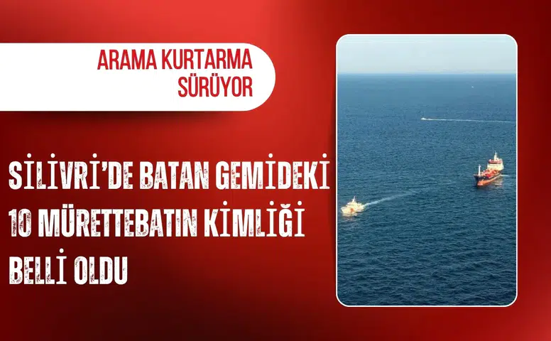 Silivri’de batan gemideki 10 mürettebatın kimliği belli oldu