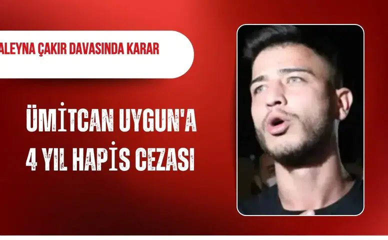 Aleyna Çakır davasında Ümitcan Uygun'a 4 yıl hapis cezası