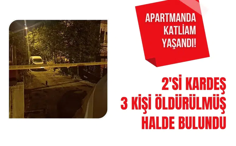 Ankara'da apartman dairesinde 3 kişi öldürülmüş halde bulundu