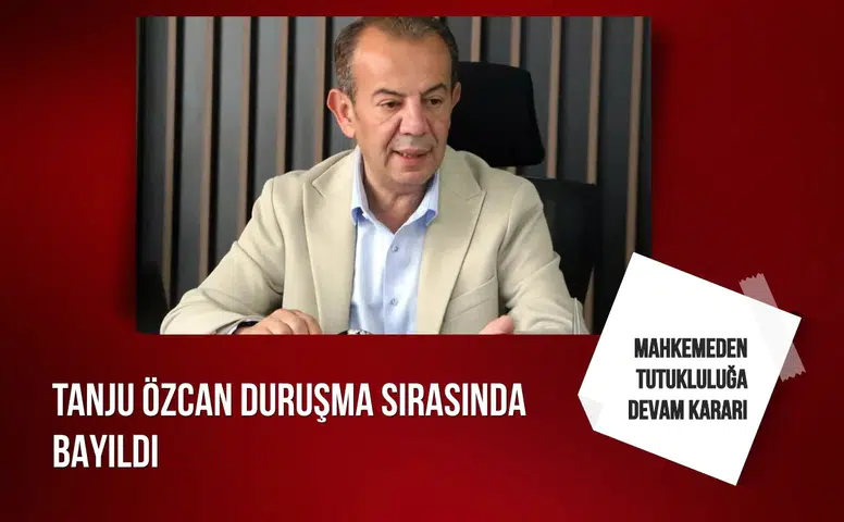 Tanju Özcan duruşma sırasında bayıldı: Mahkemeden tutukluluğa devam kararı