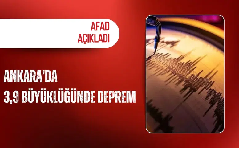 AFAD açıkladı: Ankara'da 3,9 büyüklüğünde deprem