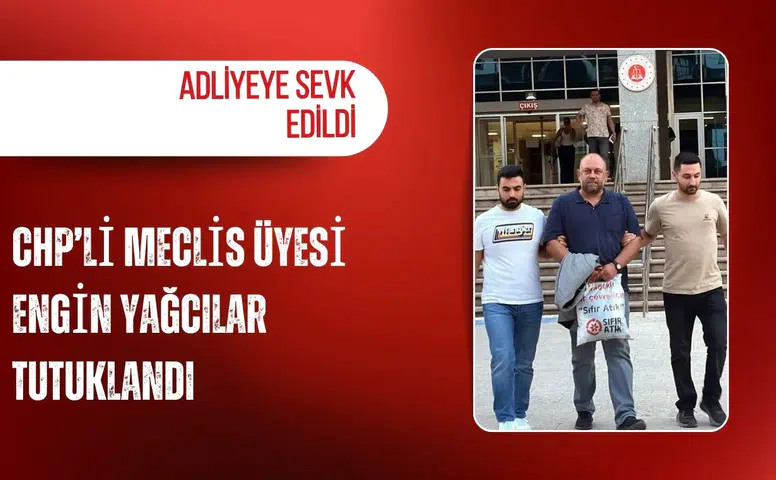 CHP’li Meclis Üyesi Engin Yağcılar tutuklandı