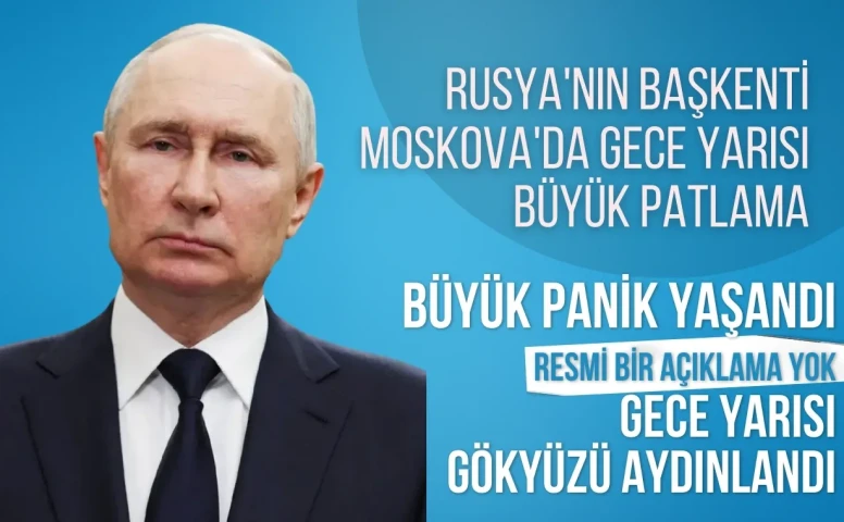Rusya'nın başkenti Moskova'da gece yarısı büyük patlama