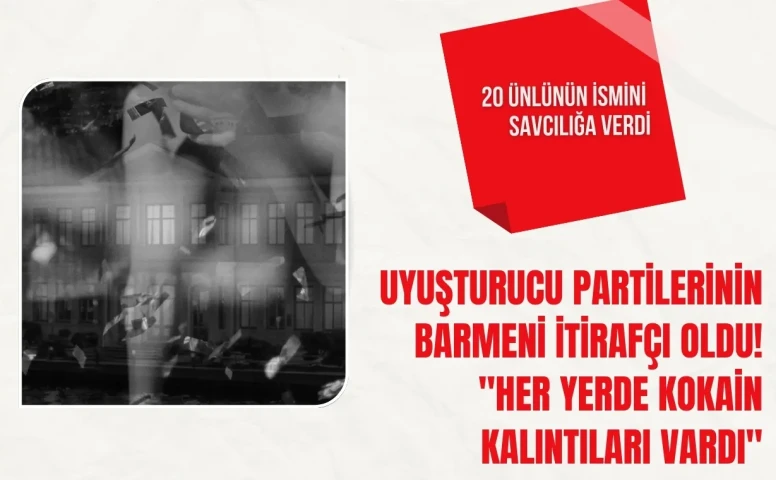 Uyuşturucu partilerinin barmeni itirafçı oldu!20 ünlünün ismini savcılığa verdi