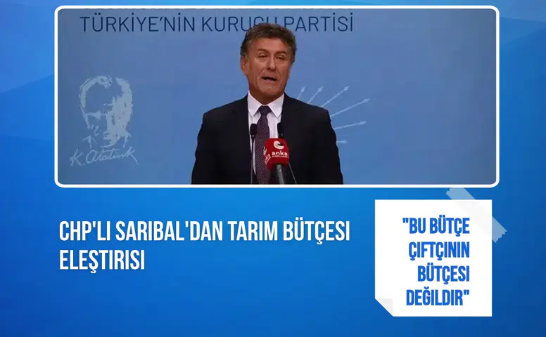CHP'li Sarıbal'dan tarım bütçesi eleştirisi: "Bu bütçe çiftçinin bütçesi değildir"