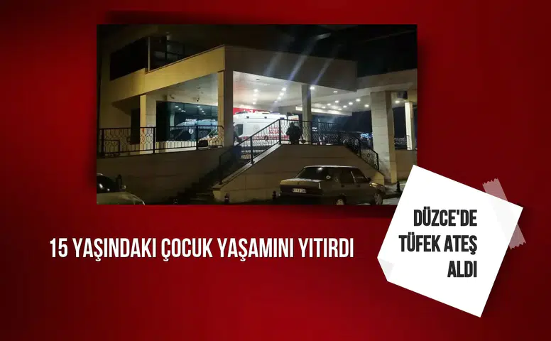 Düzce'de tüfek ateş aldı: 15 yaşındaki çocuk yaşamını yitirdi