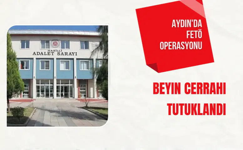 Aydın'da FETÖ operasyonu: Beyin cerrahı tutuklandı