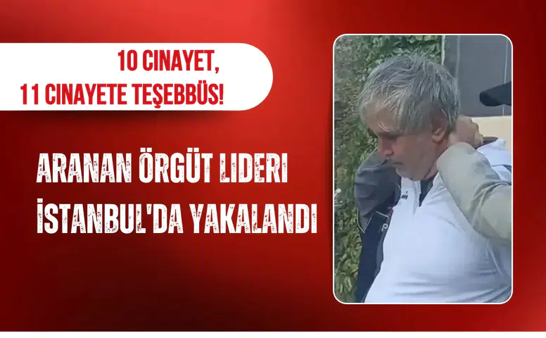 10 cinayet, 11 cinayete teşebbüs suçundan aranan örgüt lideri İstanbul'da yakalandı