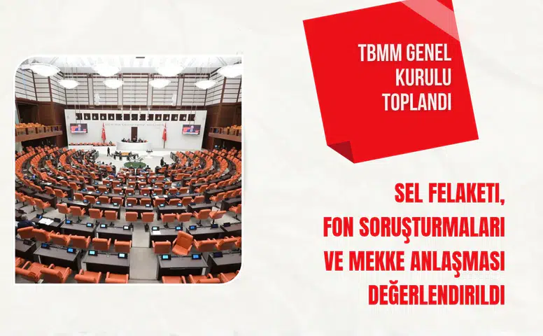 TBMM Genel Kurulu gündeminde sel felaketi, fon soruşturmaları ve Mekke Anlaşması görüşüldü