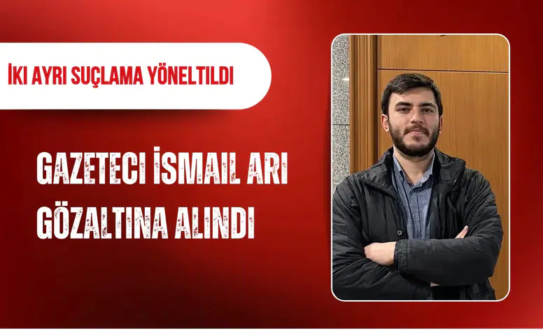 Gazeteci İsmail Arı gözaltına alındı