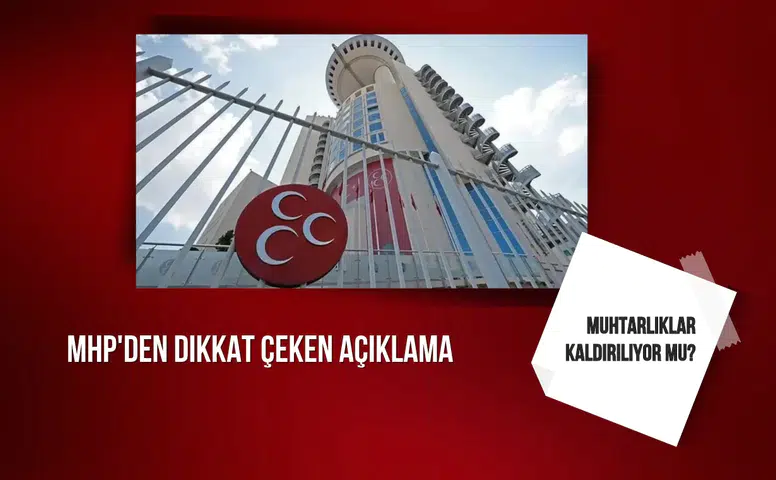Muhtarlıklar kaldırılıyor mu? MHP'den dikkat çeken açıklama