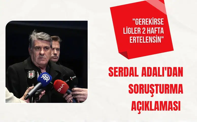 Serdal Adalı'dan soruşturma açıklaması: "Gerekirse ligler 2 hafta ertelensin"