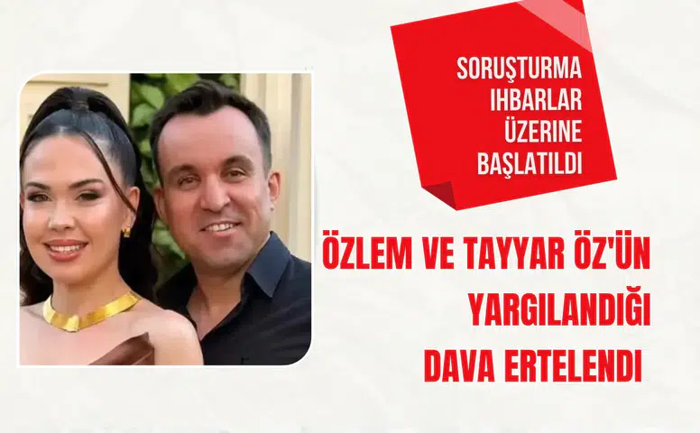 Özlem ve Tayyar Öz'ün yargılandığı kara para aklama davası ertelendi