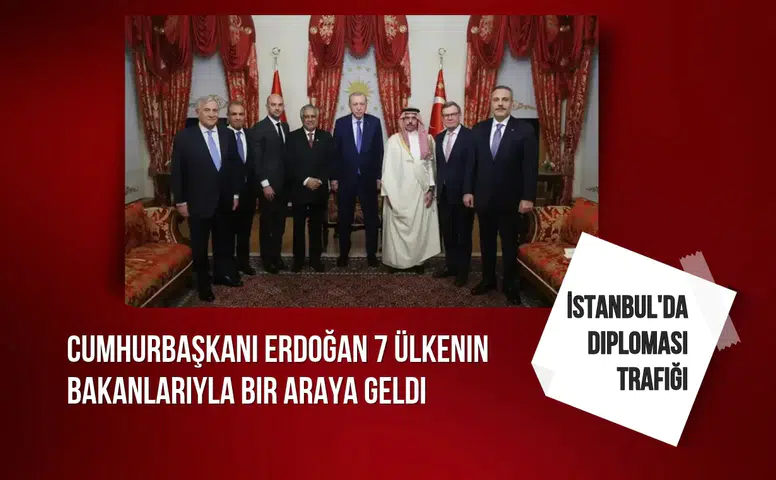 Cumhurbaşkanı Erdoğan 7 ülkenin bakanlarıyla bir araya geldi