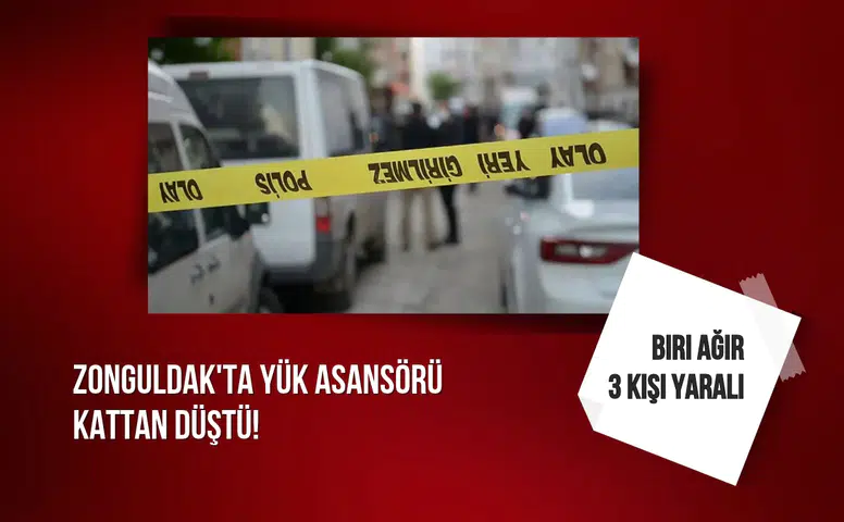 Zonguldak'ta yük asansörü kattan düştü: Biri ağır 3 kişi yaralı