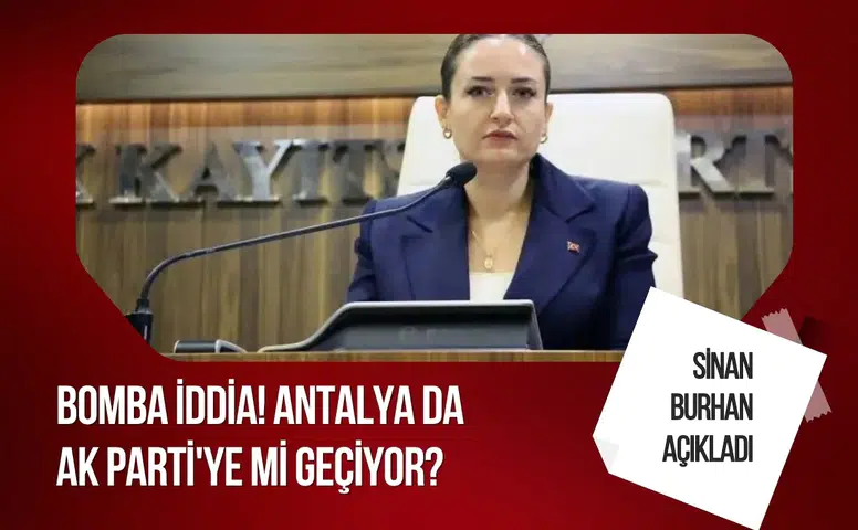 Antalya Büyükşehir Belediyesi AK Parti'ye mi geçiyor? Sinan Burhan'dan Büşra Özdemir iddiası