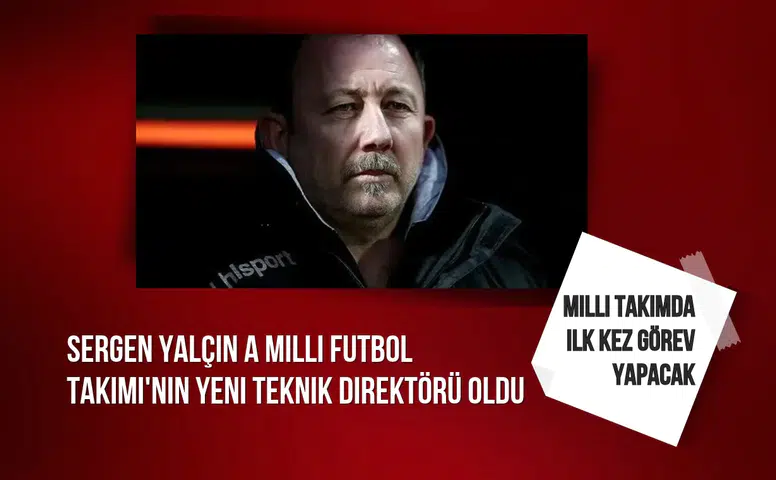 A Milli Futbol Takımı'nın yeni teknik direktörü Sergen Yalçın oldu