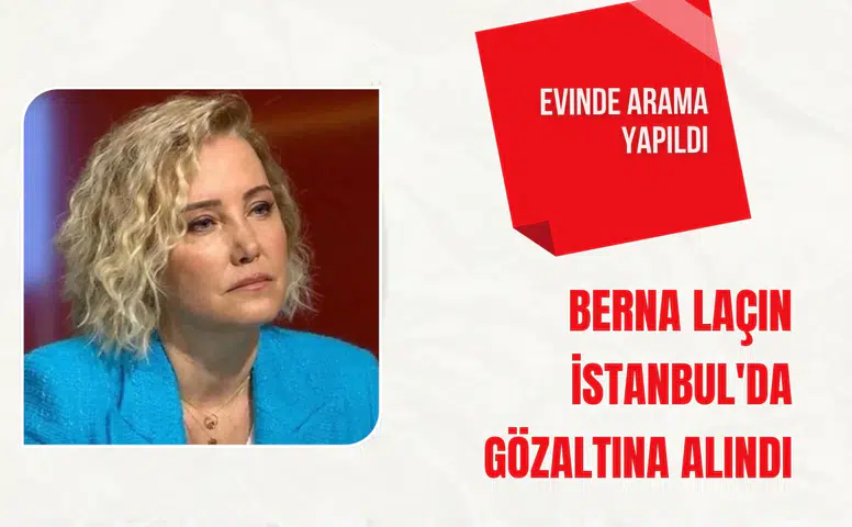 Berna Laçin İstanbul'da gözaltına alındı