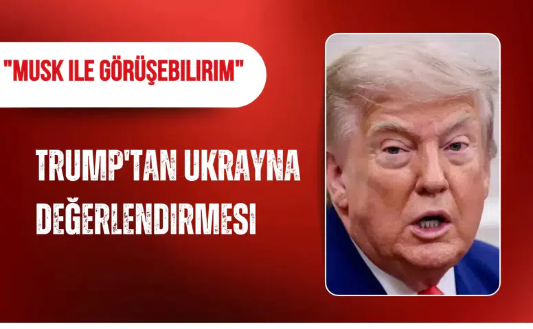 Trump'tan Ukrayna değerlendirmesi: "Musk ile görüşebilirim"