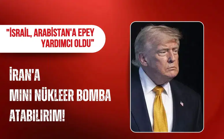 Trump: İran'a mini nükleer bomba atabilirim