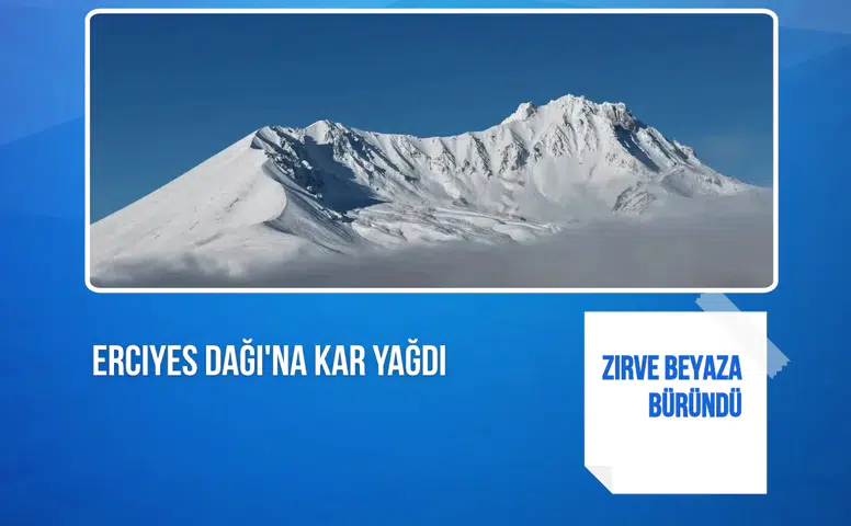 Erciyes Dağı'na kar yağdı: Zirve beyaza büründü