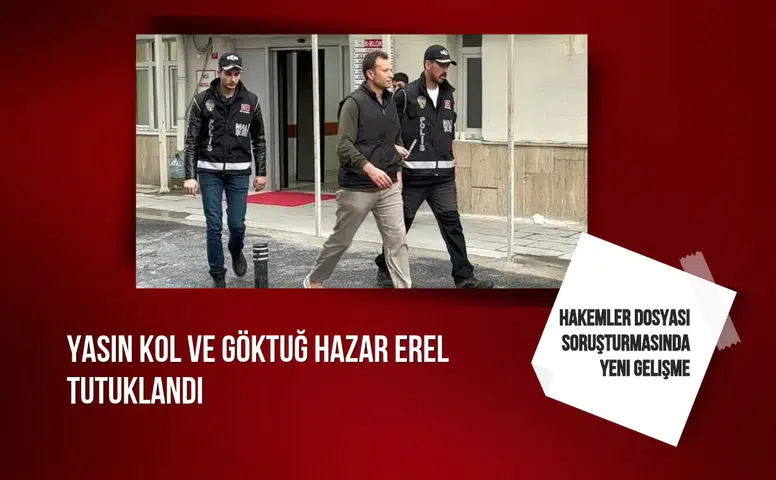Hakemler Dosyası soruşturmasında yeni gelişme: Yasin Kol ve Göktuğ Hazar Erel tutuklandı