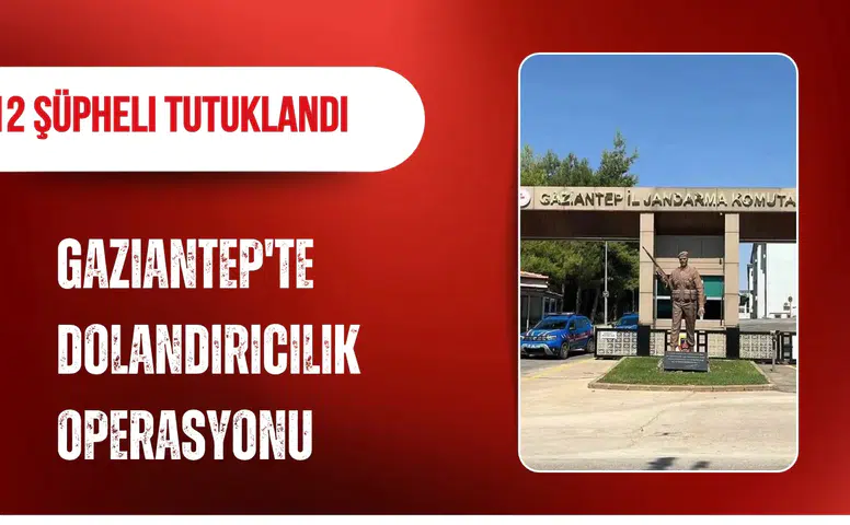 Gaziantep'te dolandırıcılık operasyonu: 12 şüpheli tutuklandı
