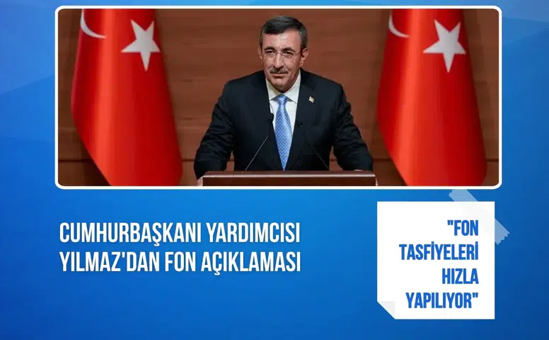 Cumhurbaşkanı Yardımcısı Yılmaz'dan fon açıklaması: "Fon tasfiyeleri hızla yapılıyor"