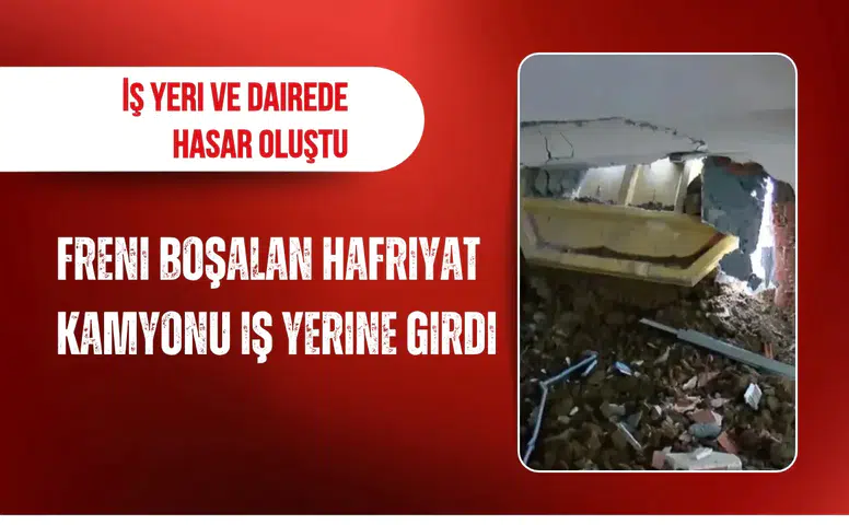 Pendik'te freni boşalan hafriyat kamyonu iş yerine girdi