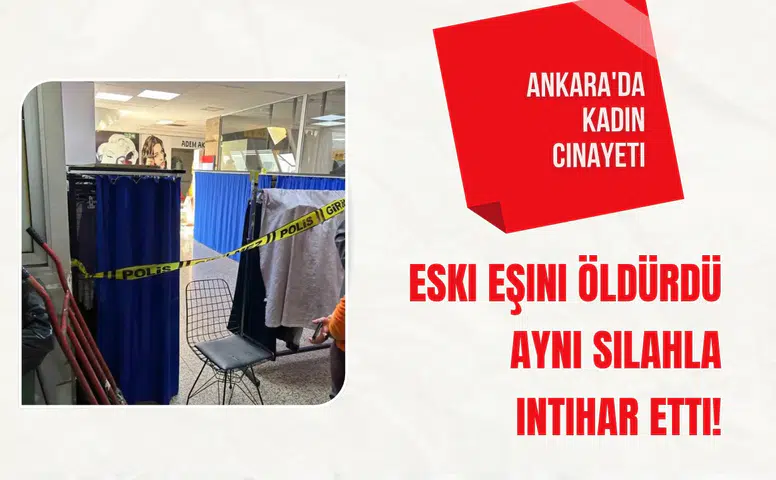Ankara'da kadın cinayeti: Eski eşini öldürdü aynı silahla intihar etti!