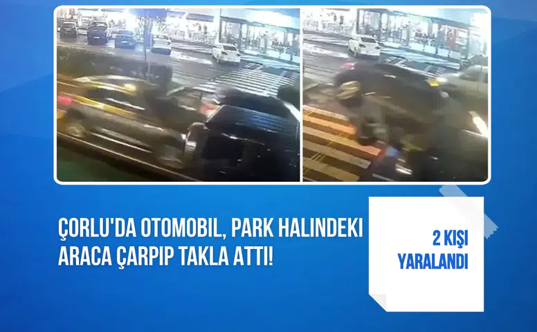 Çorlu'da otomobil, park halindeki araca çarpıp takla attı!