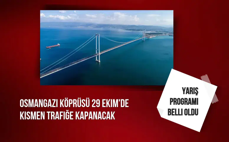 Osmangazi Köprüsü 29 Ekim'de kısmen trafiğe kapanacak: Yarış programı belli oldu