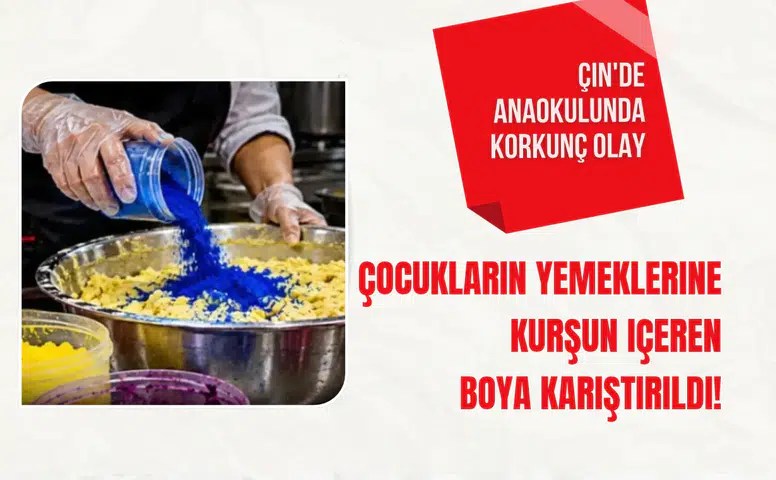 Çin'de anaokulunda korkunç olay: Çocukların yemeklerine kurşun içeren boya karıştırıldı!