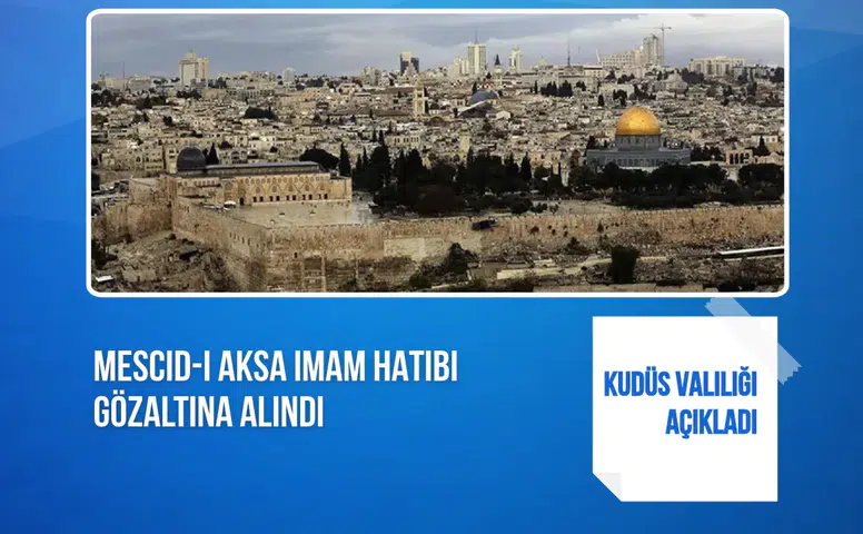 Kudüs Valiliği açıkladı: Mescid-i Aksa imam hatibi gözaltına alındı