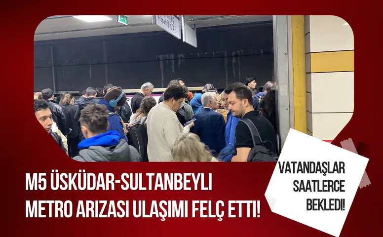 Son dakika! M5 Üsküdar-Sultanbeyli metro arızası ulaşımı felç etti! Vatandaşlar saatlerce bekledi! Sebebi ne?