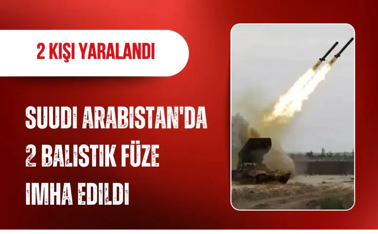 Suudi Arabistan'da 2 balistik füze imha edildi: 2 kişi yaralandı