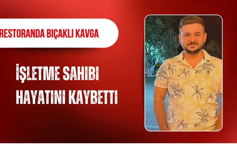 İzmir'de restoranda bıçaklı kavga: İşletme sahibi hayatını kaybetti