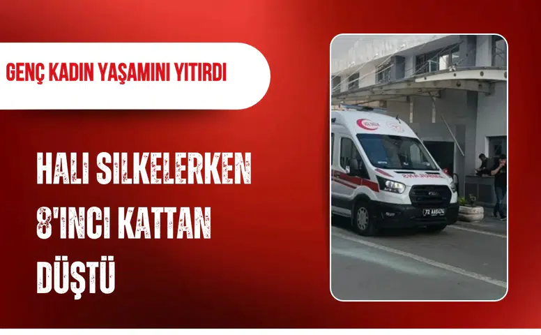 Halı silkelerken 8'inci kattan düşen kadın yaşamını yitirdi