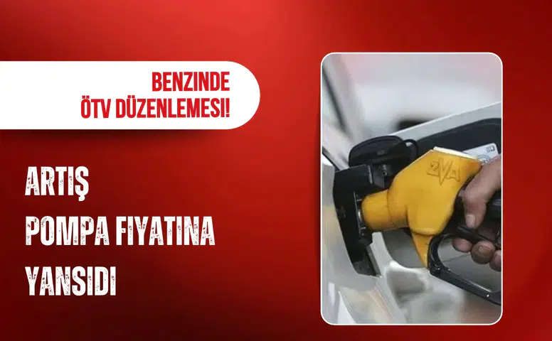 Benzin Fiyatlarında ÖTV Düzenlemesi: Artan Maliyetler Pompa Etiketlerine Yansıdı