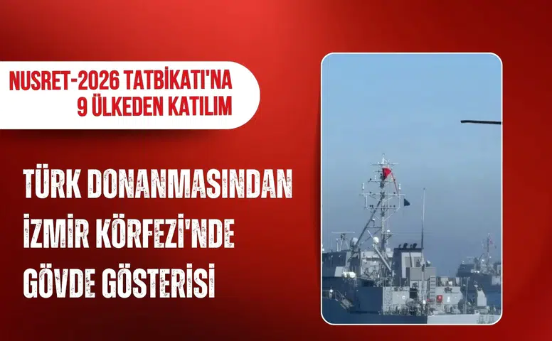 Türk donanmasından İzmir Körfezi'nde gövde gösterisi! Nusret-2026 Tatbikatı'na 9 ülkeden katılım