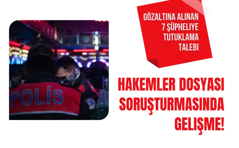 "Hakemler dosyası" soruşturmasında 7 şüpheliye tutuklama talebi