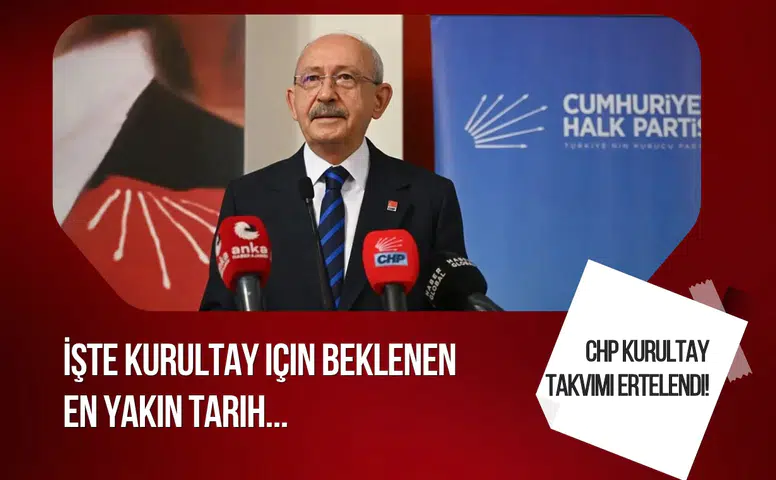 CHP kurultay takvimi ertelendi! 2027 kurultayı ne zaman yapılacak?