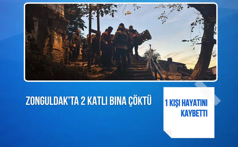 Zonguldak'ta 2 katlı bina çöktü: 1 kişi hayatını kaybetti