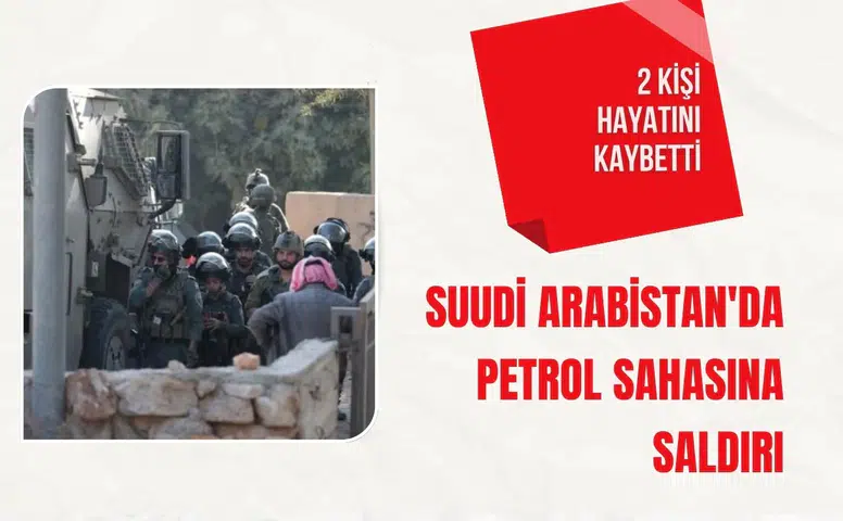 Suudi Arabistan'da petrol sahasına saldırı: 2 kişi hayatını kaybetti