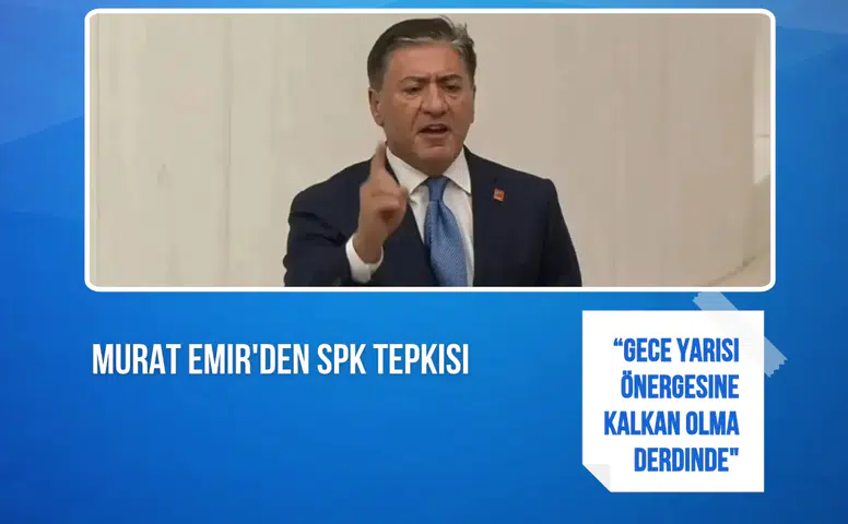 Murat Emir'den SPK tepkisi: "455 bin 758 mağdurun hakkını gasbeden gece yarısı önergesine kalkan olma derdinde"