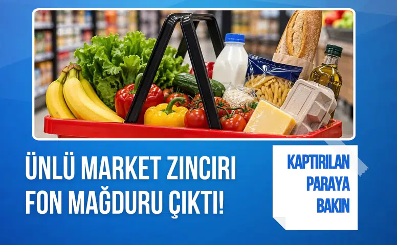 Ünlü market zinciri fon mağduru çıktı! Kaptırılan paraya bakın...