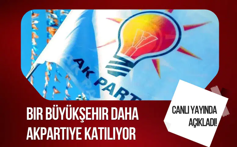 Canlı Yayında Duyuruldu: Bir Büyükşehir Daha AK Parti'ye Dahil Oluyor!