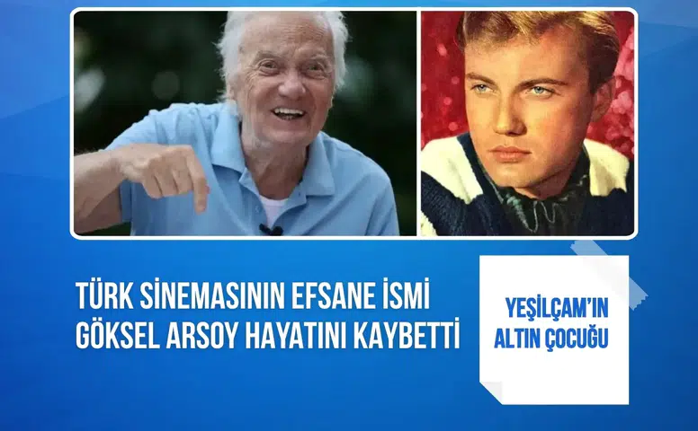 Türk sinemasının efsane ismi Göksel Arsoy hayatını kaybetti