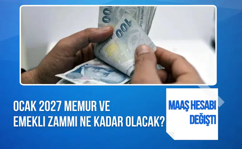 Ocak 2027 memur ve emekli zammı ne kadar olacak? Yeni enflasyon tahminiyle maaş hesabı değişti