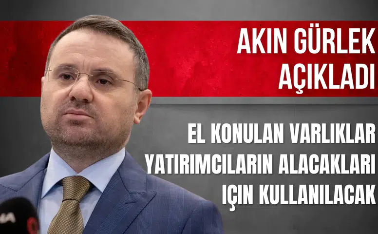 Akın Gürlek: El konulan varlıklar yatırımcıların alacakları için kullanılacak
